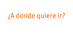 ¿A donde quieres ir?